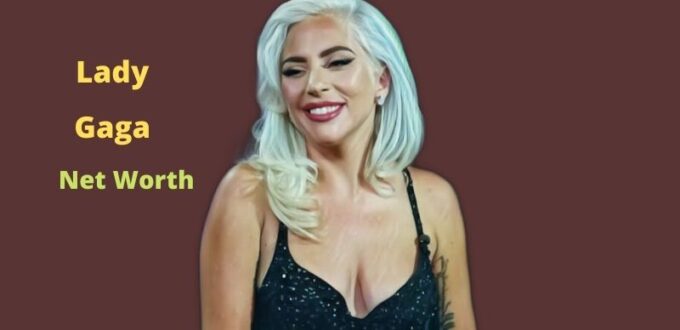 Lady Gaga Net Worth 2022